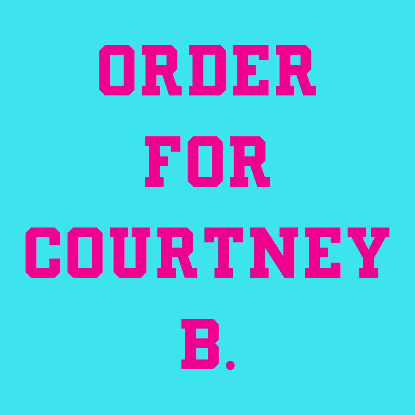 Custom Order for Courtney Benson