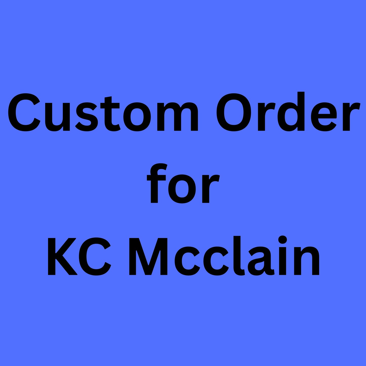 Custom Order for KC McClain