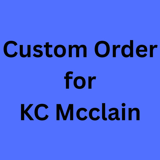 Custom Order for KC McClain